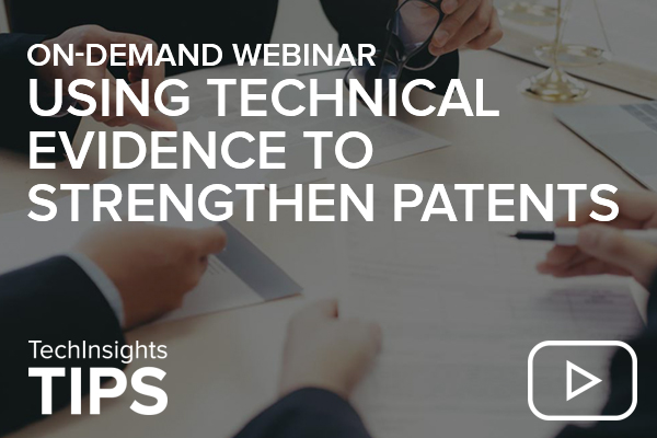 TechInsights公司Webinar TIPS Series: Using Technical Evidence to Strengthen Patents