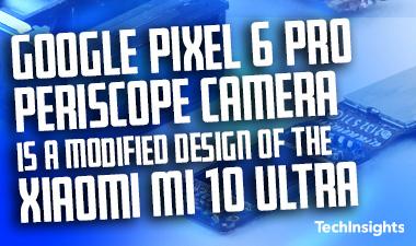 谷歌Pixel 6 Pro潜望镜相机是小米Mi 10 Ultra模块的改进设计
